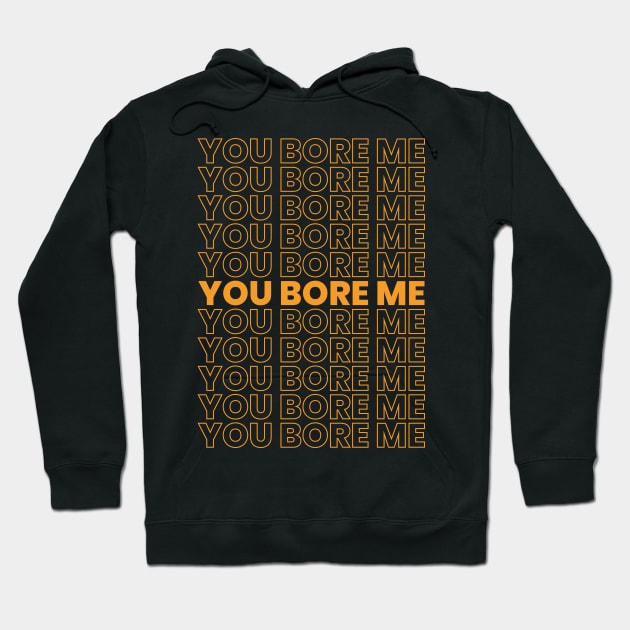 you bore me meme Hoodie by Amelia Emmie